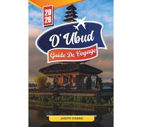 GUIDE DE VOYAGE D'UBUD 2026: Découvrez des joyaux cachés, des monuments historiques, des conseils de voyage et des expériences de vacances inoubliables