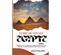 GUIDE DE VOYAGE EGYPTE 2025: Murmures du Nil : Plongez dans les tombeaux interdits, les souks ombragés et la magie antique que l'Égypte cache au monde (Travel guide)