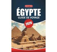 Guide de voyage Égypte 2026: Exploration de sites anciens, de pyramides emblématiques, de cuisine locale, d'aventures en plein air et de cartes détaillées en Afrique du Nord