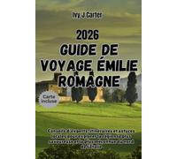 GUIDE DE VOYAGE ÉMILIE ROMAGNE 2026: Conseils d'experts, itinéraires et astuces locales pour explorer la région la plus savoureuse et la plus méconnue du nord de l'Italie
