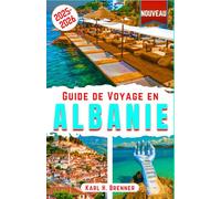Guide de Voyage en Albanie 2025-2026: Explorez les attractions, trésors cachés, plages et littoral de l'Albanie : votre itinéraire ultime pour la ... inoubliables (FRENCH GUIDE SERIES)