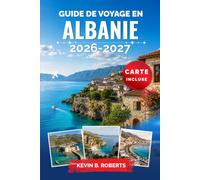 Guide de voyage en Albanie 2026-2027: Découvrez la Riviera, Tirana, Berat et Gjirokastër grâce à des conseils d'initiés sur les plages secrètes, les ... authentique et des itinéraires pratiques