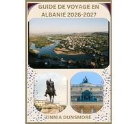 GUIDE DE VOYAGE EN ALBANIE 2026/2027: Découvrez les principales attractions, la richesse culturelle, les villes historiques, les aventures dans le ... détaillés, des conseils de voyage et une lis