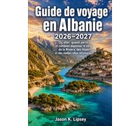 Guide de voyage en Albanie 2026-2027: Où aller, quand partir et combien dépenser le long de la Riviera, des Alpes et des vieilles villes ottomanes