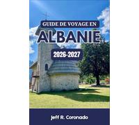 GUIDE DE VOYAGE EN ALBANIE 2026-2027: Villes côtières, villages de montagne et villes historiques pour les visiteurs novices