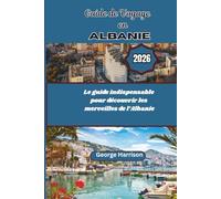 Guide de Voyage en Albanie 2026: Le guide indispensable pour découvrir les merveilles de l’Albanie