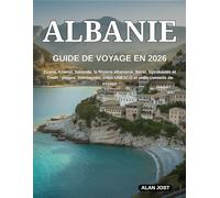 GUIDE DE VOYAGE EN ALBANIE 2026: Tirana, Ksamil, Saranda, la Riviera albanaise, Berat, Gjirokastër et Theth : plages, montagnes, villes UNESCO et vrais conseils de voyage