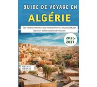 Guide De Voyage en Algérie 2026-2027: Des ruines romaines aux vastes déserts, en passant par les côtes et les traditions vivantes
