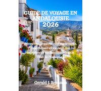 GUIDE DE VOYAGE EN ANDALOUSIE 2026: Découvrez le patrimoine mauresque, une culture vibrante et des expériences authentiques dans le sud de l'Espagne.