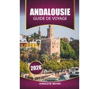 Guide de voyage en Andalousie 2026: Explorez les villages cachés du sud de l'Espagne, l'histoire mauresque et les plages méditerranéennes pour vos vacances