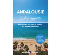 GUIDE DE VOYAGE EN ANDALOUSIE 2026: Plongez dans une terre de passion et d’héritage intemporel