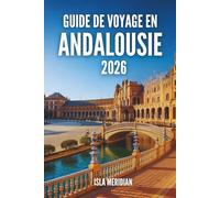 GUIDE DE VOYAGE EN ANDALOUSIE 2026: Un voyage pratique et inspirant à travers les villes, les villages et les côtes d'Andalousie