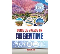 GUIDE DE VOYAGE EN ARGENTINE 2026: Là où résonnent les échos du tango, où rugissent les Andes et où murmurent les vignobles