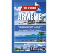 Guide de voyage en Arménie 2026: Erevan, Gyumri, Dilijan et Vanadzor - plus d’autres villes, hébergements, choses à faire, marchés, cuisine, transports, budget et prix, conseils de sécurité