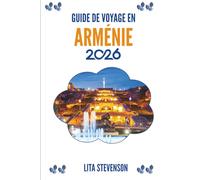 GUIDE DE VOYAGE EN ARMÉNIE 2026: Le patrimoine ancien et les paysages époustouflants du Caucase