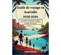 Guide de voyage en Australie 2025-2026 : Un voyage à travers la terre, la culture et la côte pour les familles, les affaires, le confort solo toujours: Votre Bible de voyage à travers l'Australie