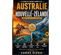 GUIDE DE VOYAGE EN AUSTRALIE ET EN NOUVELLE-ZÉLANDE (EN COULEURS): Sydney Melbourne la Grande Barrière de corail, Auckland Queenstown Milford Sound ... locale, culture et itinéraires pratique