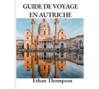 GUIDE DE VOYAGE EN AUTRICHE 2025: Séjours sélectionnés, plats incontournables et sites incontournables pour l'année à venir