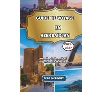 Guide de voyage en Azerbaïdjan 2026/2027: Dévoiler la beauté et l'esprit de l'Azerbaïdjan