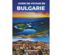GUIDE DE VOYAGE EN BULGARIE 2026: Découvrez un riche patrimoine, des villes charmantes et une beauté naturelle