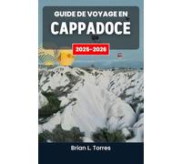 Guide de voyage en Cappadoce 2025-2026: À la découverte de paysages intemporels, de sanctuaires troglodytes et de l'âme vivante de l'Anatolie centrale