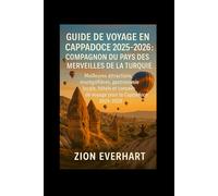 GUIDE DE VOYAGE EN CAPPADOCE 2025-2026 : Compagnon du pays des merveilles de la Turquie: Meilleures attractions, montgolfières, gastronomie locale, ... de voyage pour la Cappadoce 2025-2026