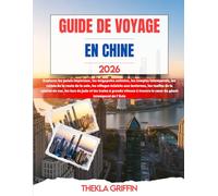 GUIDE DE VOYAGE EN CHINE 2026: Explorez les palais impériaux, les mégapoles animées, les temples intemporels, les ruines de la route de la soie, les ... rue, les lacs de jade et les trains à gra...