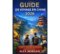 GUIDE DE VOYAGE EN CHINE 2026: Un compagnon moderne pour des voyages sans encombre, une découverte culturelle et une exploration sans tracas