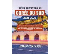 GUIDE DE VOYAGE EN CORÉE DU SUD 2025-2026: Découvrez l’histoire cachée de la Corée, sa culture vibrante et sa cuisine délicieuse - avec des conseils honnêtes et des expériences authentiques.