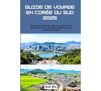 Guide de voyage en Corée du Sud 2025: Pas seulement une visite, mais une expérience Des palais anciens à la K-Pop, de la cuisine de rue aux sentiers de montagne
