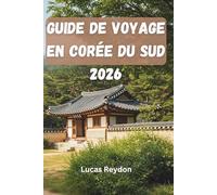 Guide De Voyage En Corée Du Sud 2026: Explorez les points forts culturels, les routes côtières, les festivals et les circuits gastronomiques