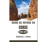 Guide de voyage en Corse 2026-2027: Découvrez les paysages sauvages, les villages médiévaux, les eaux turquoise et la riche culture de l'Île de la Beauté.