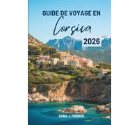 GUIDE DE VOYAGE EN Corsica 2026: « Un voyage complet à travers l'île enchanteresse de France »