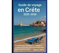 Guide de voyage en Crète 2025-2026: Conseils locaux, points forts culturels et endroits cachés que vous ne trouverez pas sur les cartes de visite
