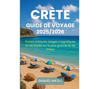 GUIDE DE VOYAGE EN CRÈTE 2025/2026: Ruines antiques, plages magnifiques et vie locale sur la plus grande île de Grèce
