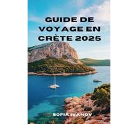 Guide De Voyage En Crète 2025: Découvrez des aventures authentiques, des traditions intemporelles et des trésors cachés