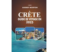 GUIDE DE VOYAGE EN CRÈTE 2025: Explorez la plus grande île de Grèce, de superbes plages, des sites historiques et des séjours inoubliables