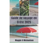 Guide de voyage en Crète 2025: Perdez-vous dans la beauté cachée et sauvage de la plus grande île de Grèce