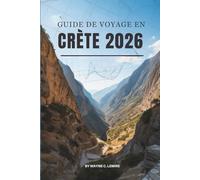 GUIDE DE VOYAGE EN CRÈTE 2026: À la découverte de la vie et des paysages du joyau du sud de la Grèce
