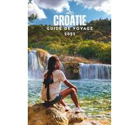 GUIDE DE VOYAGE EN CROATIE 2025: Un compagnon clair et structuré pour éviter les pièges à touristes, gérer votre budget et voyager avec des ... des conseils locaux. (Uncharted Adventures)