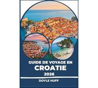 Guide de voyage en Croatie 2026: Découvrez les îles de l'Adriatique, les ruines romaines et la cuisine méditerranéenne, quel que soit votre budget.