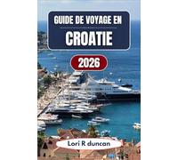 GUIDE DE VOYAGE EN CROATIE 2026: Planifiez votre séjour à travers les villes côtières, les itinéraires insulaires et les parcs nationaux avec des stratégies simples