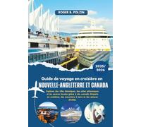 Guide de voyage en croisière en Nouvelle-Angleterre et au Canada 2025-2026: Explorez des villes historiques, des côtes pittoresques et les saveurs ... excursions à terre et des astuces d'initiés