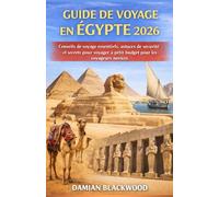 GUIDE DE VOYAGE EN ÉGYPTE 2026: Conseils de voyage essentiels, astuces de sécurité et secrets pour voyager à petit budget pour les voyageurs novices