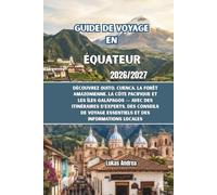Guide de voyage en Équateur 2026/2027: Découvrez Quito, Cuenca, la forêt amazonienne, la côte Pacifique et les îles Galápagos - avec des itinéraires d'experts, des conseils de voyage essentiels et de