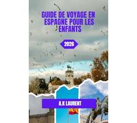 GUIDE DE VOYAGE EN ESPAGNE POUR LES ENFANTS 2026: Madrid : Palais royaux, barques et grands parcs urbains