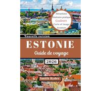 GUIDE DE VOYAGE EN ESTONIE: L'Estonie révèle des châteaux, des escapades côtières, des aventures en forêt, de la gastronomie et de la culture dans le secret le mieux gardé de la Baltique