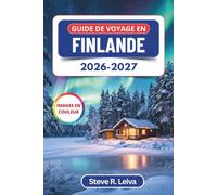 Guide de voyage en Finlande 2026-2027 (En couleur): Découvrez Helsinki, la Laponie et les aurores boréales, du village du Père Noël aux saunas sous le ... pratiques, des itinéraires et des cartes