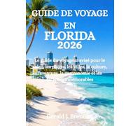 GUIDE DE VOYAGE EN FLORIDA 2026: Le guide du voyageur avisé pour le soleil, les plages, les villes, la culture, l'aventure, la gastronomie et les escapades mémorables
