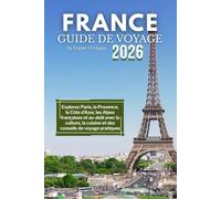Guide de voyage en France 2026: Explorez Paris, la Provence, la Côte d'Azur, les Alpes françaises et au-delà avec la culture, la cuisine et des conseils de voyage pratiques